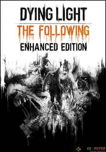 Dying Light: The Following - Enhanced Edition [v 1.12.0-hf1 + DLCs] (2015) PC | Repack by Mizantrop1337